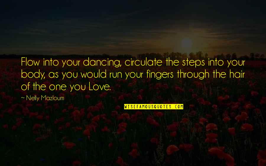 Quiltings Quotes By Nelly Mazloum: Flow into your dancing, circulate the steps into