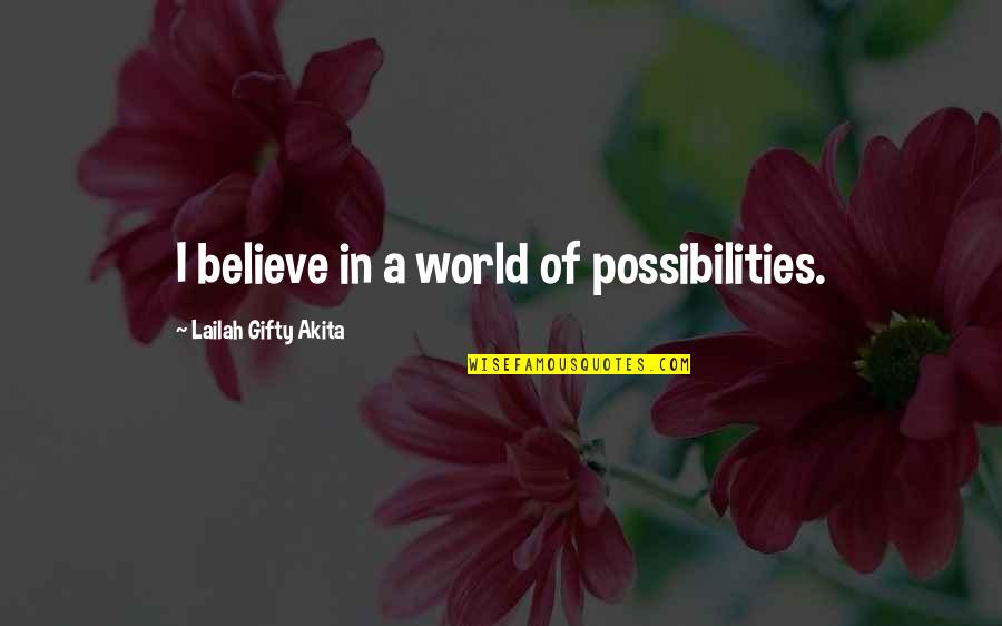 Quilts And Family Quotes By Lailah Gifty Akita: I believe in a world of possibilities.