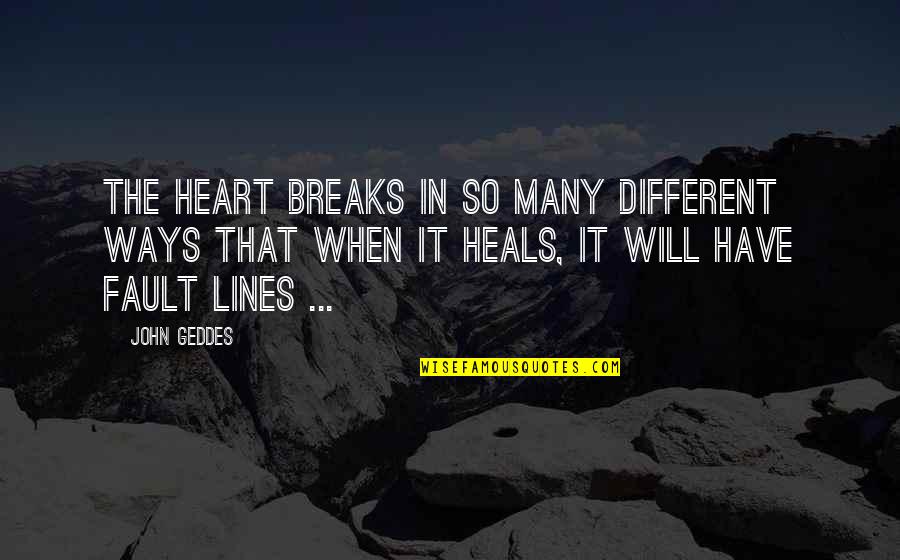 Quilts And Friends Quotes By John Geddes: The heart breaks in so many different ways