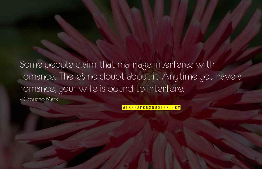 Quilts And Life Quotes By Groucho Marx: Some people claim that marriage interferes with romance.