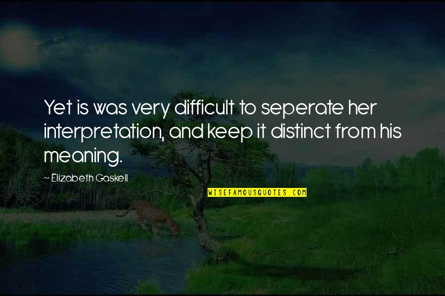 Quilty Magazine Quotes By Elizabeth Gaskell: Yet is was very difficult to seperate her
