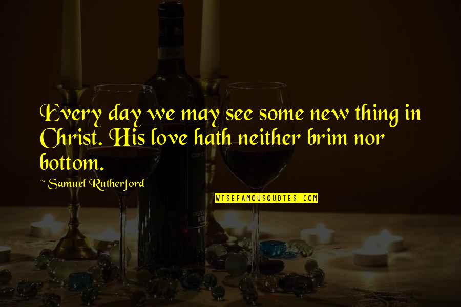 Quilty Magazine Quotes By Samuel Rutherford: Every day we may see some new thing Quilty Magazine Quotes By Samuel Rutherford: Every day we may see some new thing
