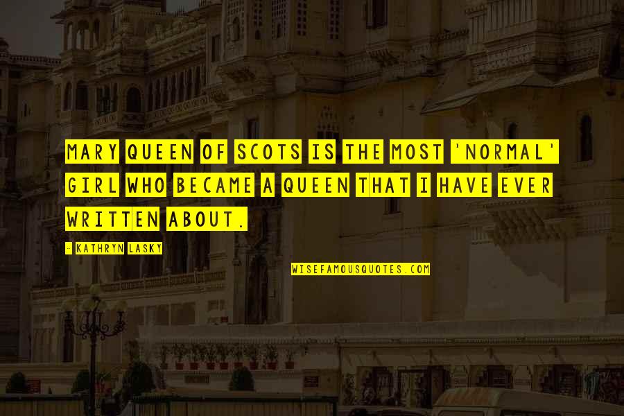 Quimbombo Quotes By Kathryn Lasky: Mary Queen of Scots is the most 'normal' Quimbombo Quotes By Kathryn Lasky: Mary Queen of Scots is the most 'normal'