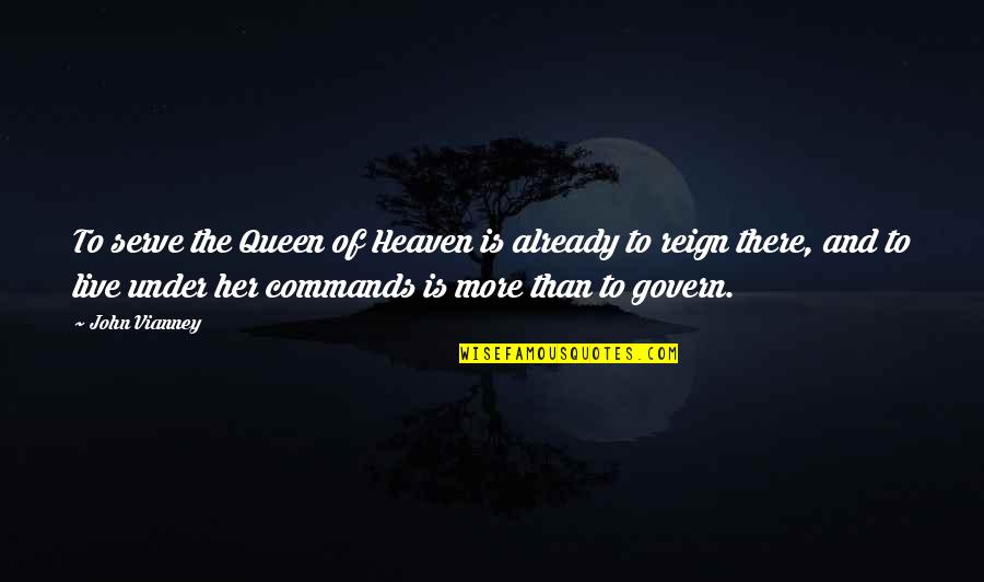 Quimera Quotes By John Vianney: To serve the Queen of Heaven is already Quimera Quotes By John Vianney: To serve the Queen of Heaven is already
