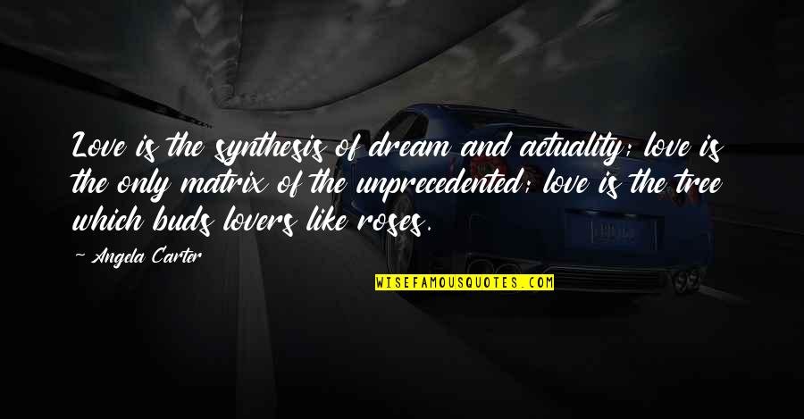 Quimeras Letra Quotes By Angela Carter: Love is the synthesis of dream and actuality; Quimeras Letra Quotes By Angela Carter: Love is the synthesis of dream and actuality;