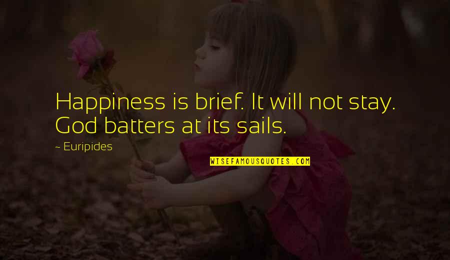Quimeras Letra Quotes By Euripides: Happiness is brief. It will not stay. God