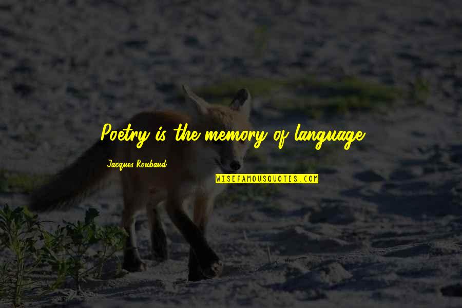 Quimeras Letra Quotes By Jacques Roubaud: Poetry is the memory of language Quimeras Letra Quotes By Jacques Roubaud: Poetry is the memory of language
