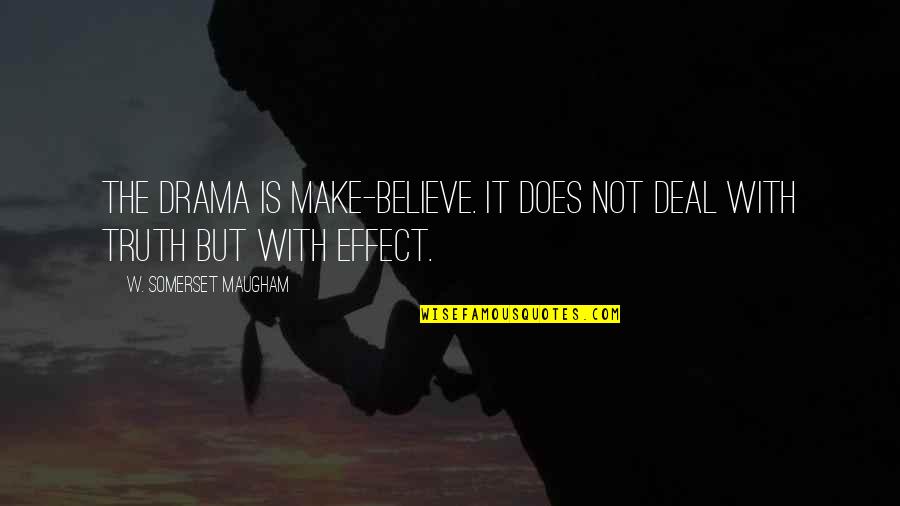 Quimica Quotes By W. Somerset Maugham: The drama is make-believe. It does not deal