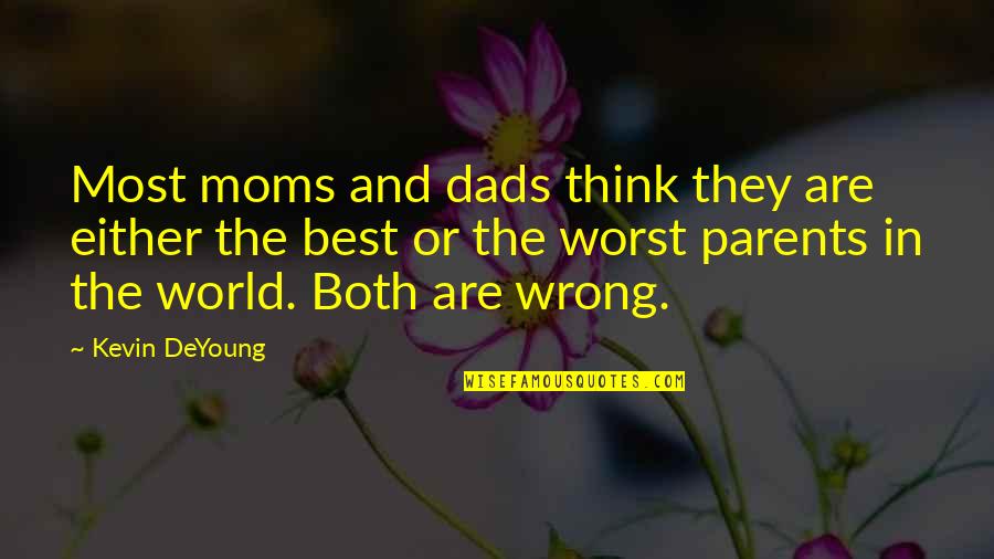 Quimport Quotes By Kevin DeYoung: Most moms and dads think they are either