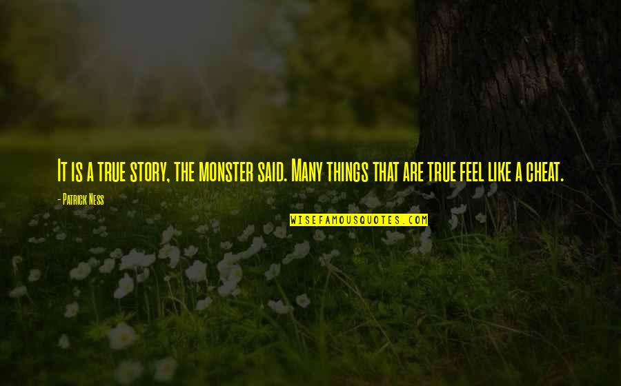 Quinasa Quotes By Patrick Ness: It is a true story, the monster said.