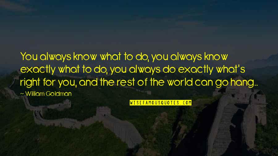 Quinasa Quotes By William Goldman: You always know what to do, you always