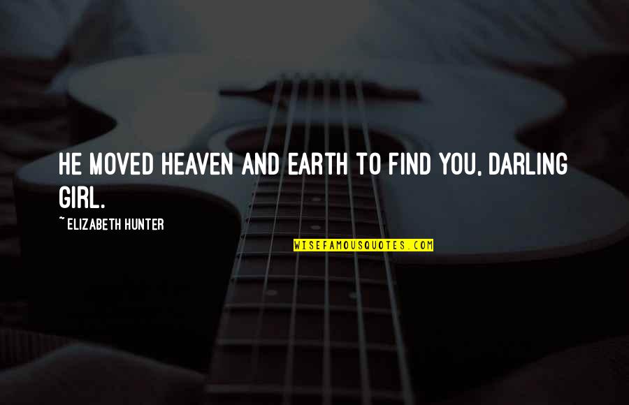 Quinata Robert Quotes By Elizabeth Hunter: He moved heaven and earth to find you,