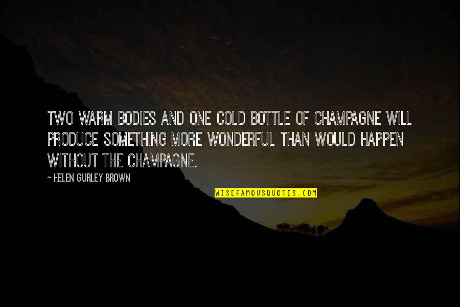 Quinata Robert Quotes By Helen Gurley Brown: Two warm bodies and one cold bottle of