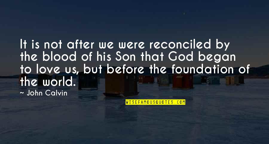Quinata Robert Quotes By John Calvin: It is not after we were reconciled by