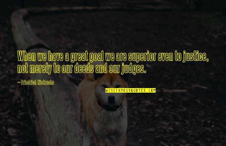 Quince Birthday Quotes By Friedrich Nietzsche: When we have a great goal we are