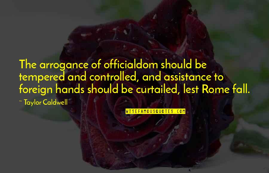 Quinceanera Religious Quotes By Taylor Caldwell: The arrogance of officialdom should be tempered and