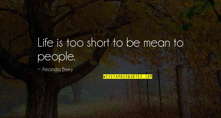 Quince's Quotes By Amanda Berry: Life is too short to be mean to Quince's Quotes By Amanda Berry: Life is too short to be mean to