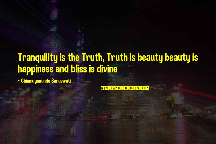 Quincetta Quotes By Chinmayananda Saraswati: Tranquility is the Truth, Truth is beauty beauty