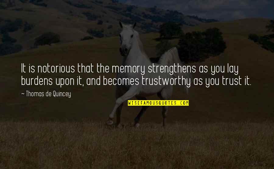 Quincey Quotes By Thomas De Quincey: It is notorious that the memory strengthens as