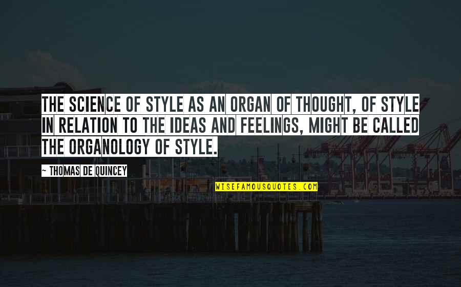 Quincey Quotes By Thomas De Quincey: The science of style as an organ of