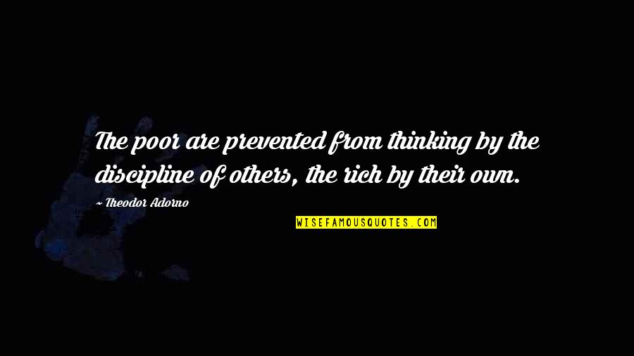 Quincy Brown Quotes By Theodor Adorno: The poor are prevented from thinking by the