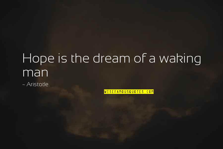 Quincy Davis Quotes By Aristotle.: Hope is the dream of a waking man Quincy Davis Quotes By Aristotle.: Hope is the dream of a waking man