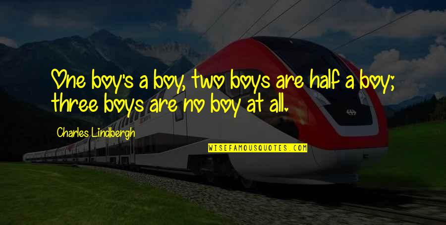 Quincy Davis Quotes By Charles Lindbergh: One boy's a boy, two boys are half Quincy Davis Quotes By Charles Lindbergh: One boy's a boy, two boys are half
