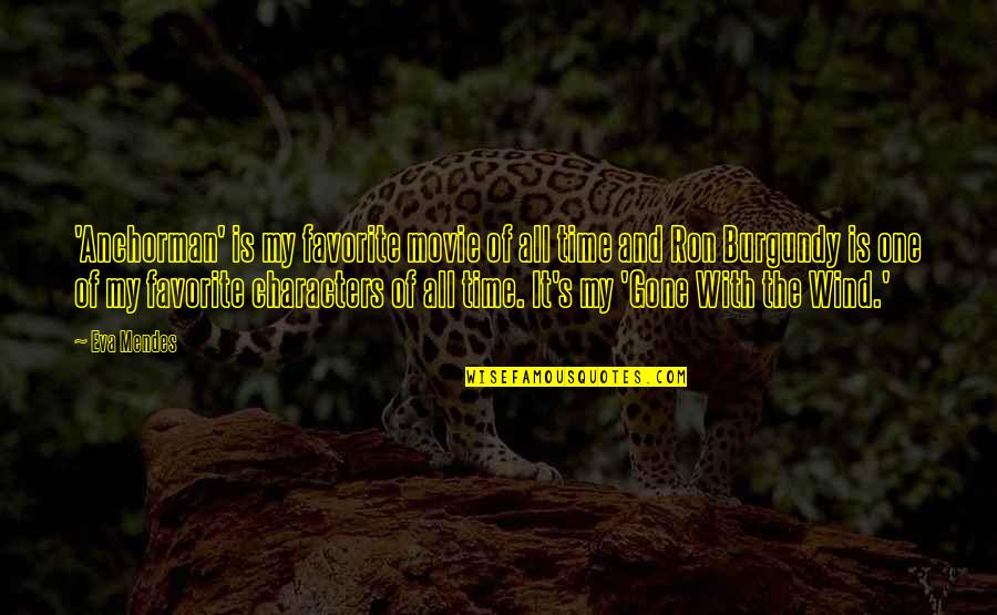 Quincy Endicott Quotes By Eva Mendes: 'Anchorman' is my favorite movie of all time Quincy Endicott Quotes By Eva Mendes: 'Anchorman' is my favorite movie of all time