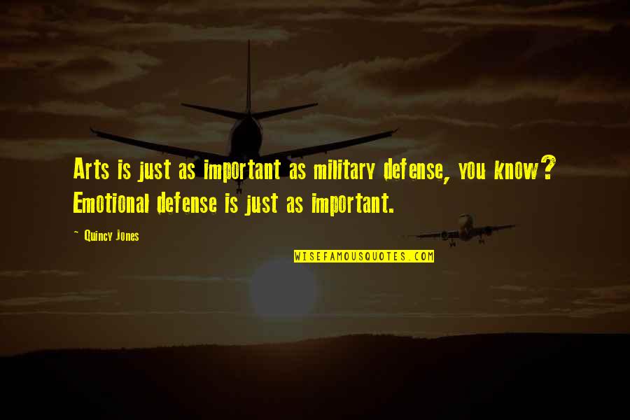 Quincy M E Quotes By Quincy Jones: Arts is just as important as military defense,