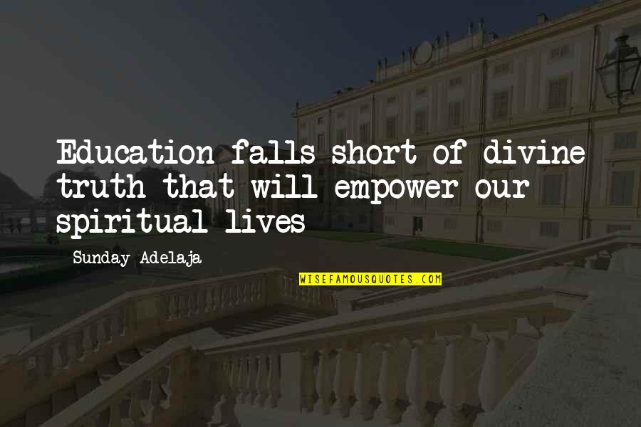 Quincy Mutual Quotes By Sunday Adelaja: Education falls short of divine truth that will