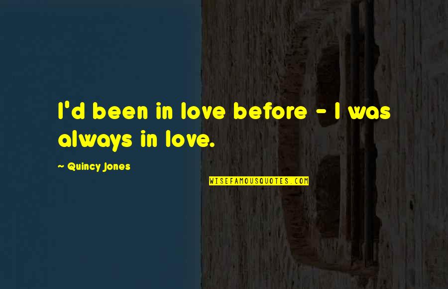 Quincy's Quotes By Quincy Jones: I'd been in love before - I was