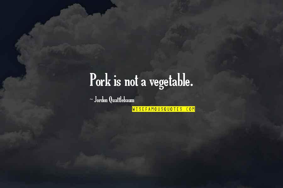Quindarius Weatherspoon Quotes By Jordon Quattlebaum: Pork is not a vegetable.