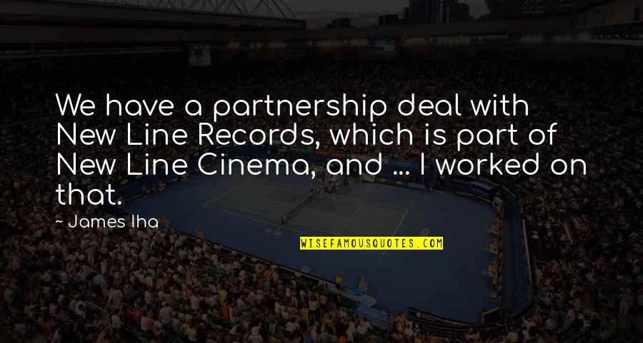 Quindell Quotes By James Iha: We have a partnership deal with New Line Quindell Quotes By James Iha: We have a partnership deal with New Line