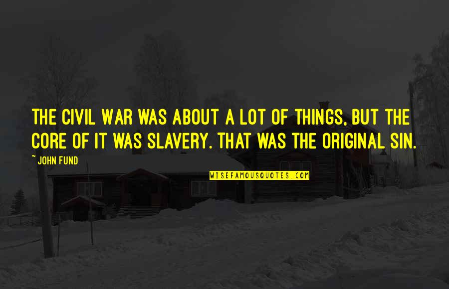Quindici Buffet Quotes By John Fund: The Civil War was about a lot of Quindici Buffet Quotes By John Fund: The Civil War was about a lot of