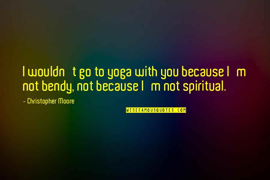 Quindici In Inglese Quotes By Christopher Moore: I wouldn't go to yoga with you because Quindici In Inglese Quotes By Christopher Moore: I wouldn't go to yoga with you because