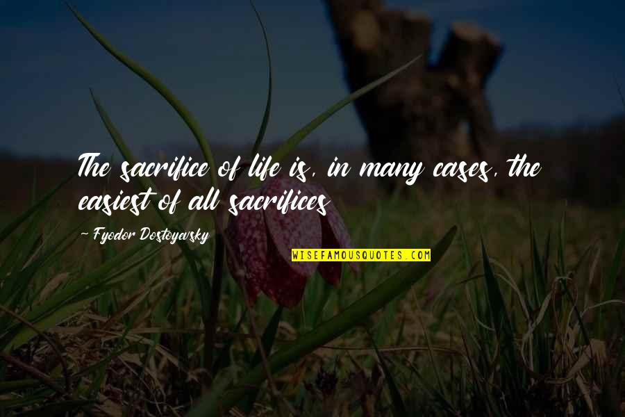 Quindici In Inglese Quotes By Fyodor Dostoyevsky: The sacrifice of life is, in many cases, Quindici In Inglese Quotes By Fyodor Dostoyevsky: The sacrifice of life is, in many cases,
