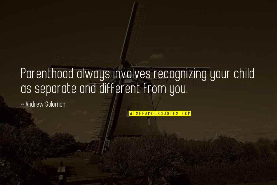 Quindicinale Quotes By Andrew Solomon: Parenthood always involves recognizing your child as separate Quindicinale Quotes By Andrew Solomon: Parenthood always involves recognizing your child as separate