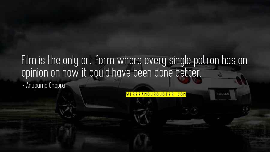 Quindicinale Quotes By Anupama Chopra: Film is the only art form where every Quindicinale Quotes By Anupama Chopra: Film is the only art form where every
