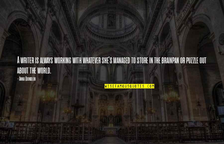 Quindlen Anna Quotes By Anna Quindlen: A writer is always working with whatever she's Quindlen Anna Quotes By Anna Quindlen: A writer is always working with whatever she's
