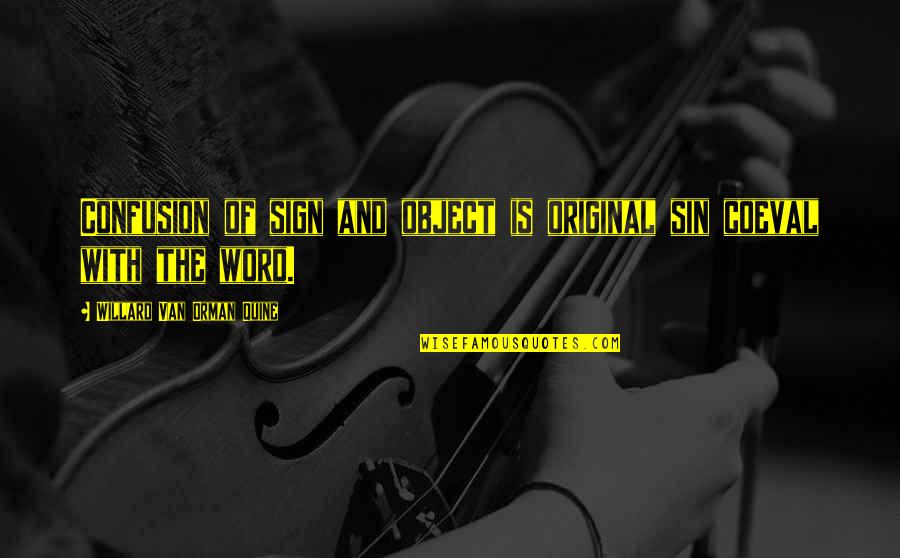 Quine Quotes By Willard Van Orman Quine: Confusion of sign and object is original sin Quine Quotes By Willard Van Orman Quine: Confusion of sign and object is original sin
