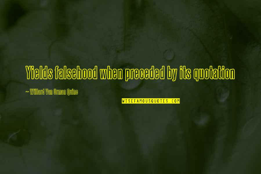 Quine Quotes By Willard Van Orman Quine: Yields falsehood when preceded by its quotation Quine Quotes By Willard Van Orman Quine: Yields falsehood when preceded by its quotation