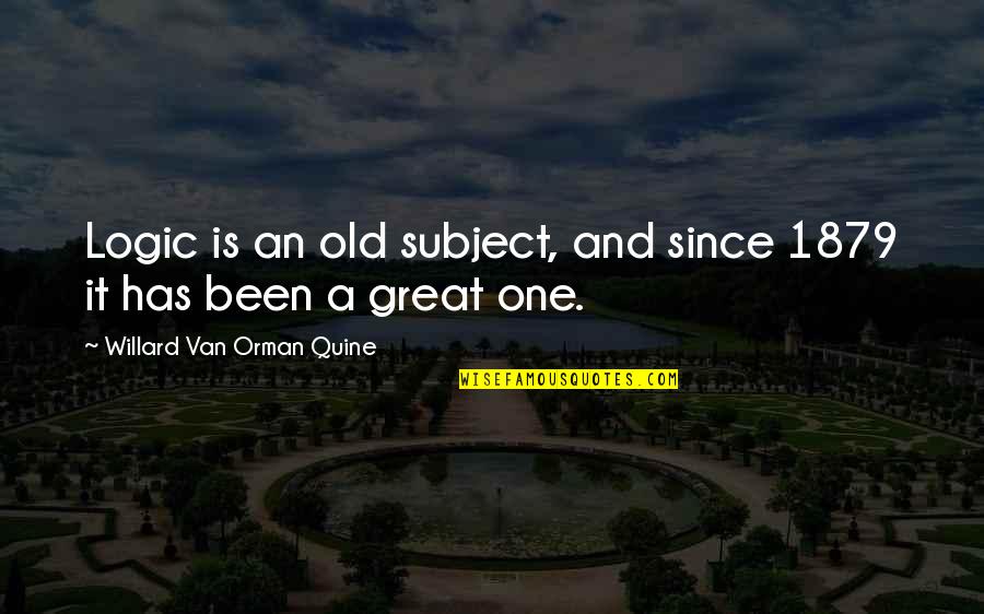 Quine Quotes By Willard Van Orman Quine: Logic is an old subject, and since 1879 Quine Quotes By Willard Van Orman Quine: Logic is an old subject, and since 1879