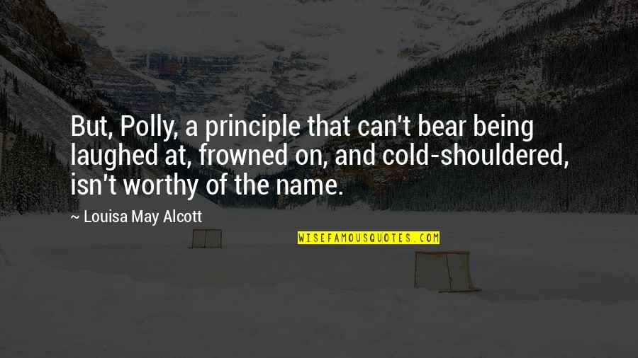 Quinette Iheanyichukwu Quotes By Louisa May Alcott: But, Polly, a principle that can't bear being