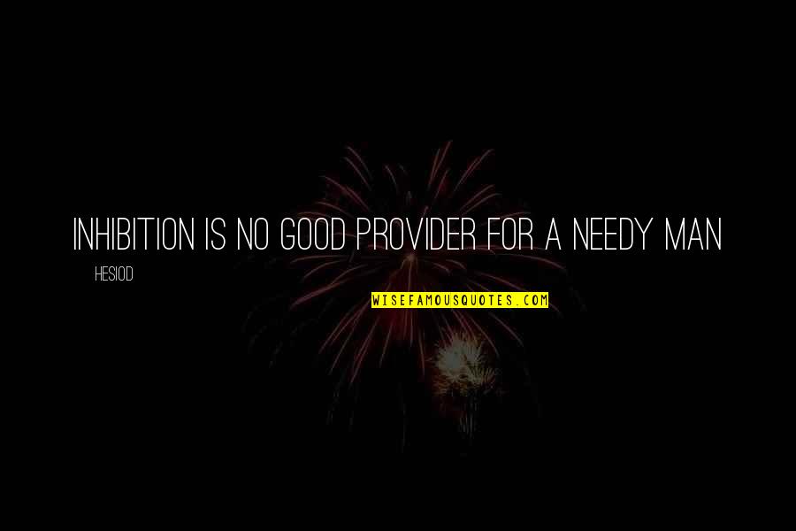 Quinhelm Quotes By Hesiod: Inhibition is no good provider for a needy