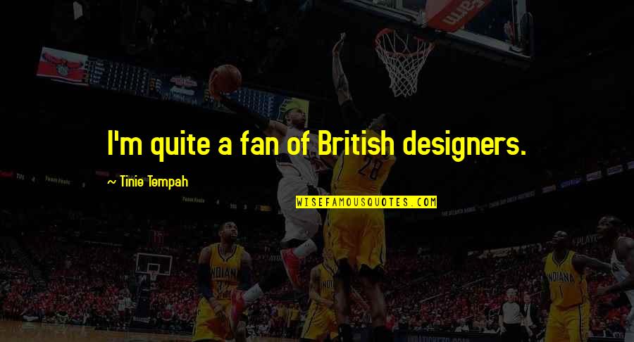 Quinhelm Quotes By Tinie Tempah: I'm quite a fan of British designers.