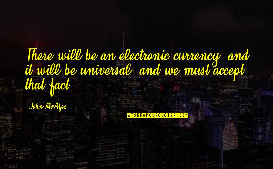 Quinichette Puryear Quotes By John McAfee: There will be an electronic currency, and it Quinichette Puryear Quotes By John McAfee: There will be an electronic currency, and it