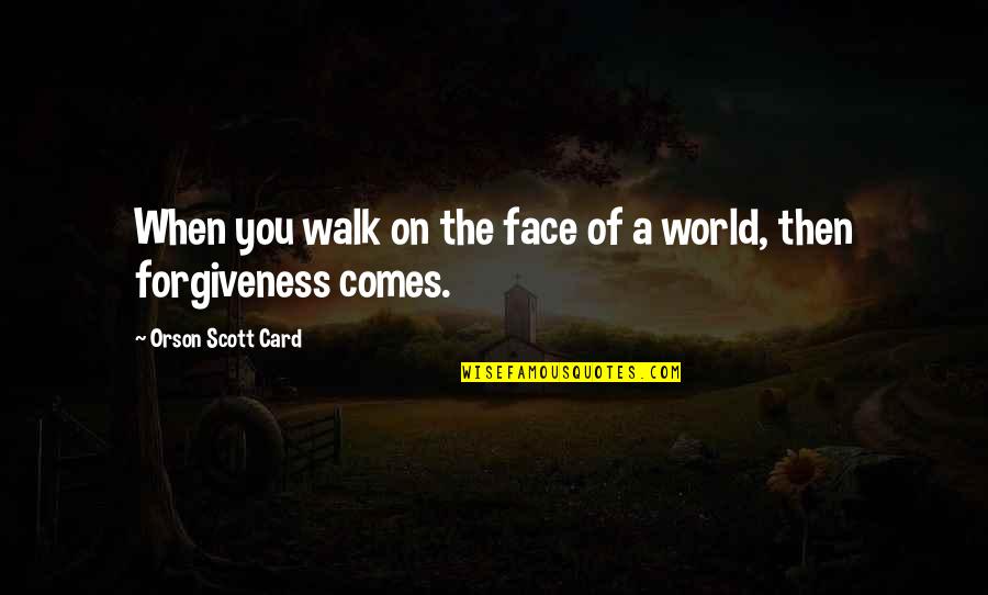 Quinientos Sesenta Quotes By Orson Scott Card: When you walk on the face of a