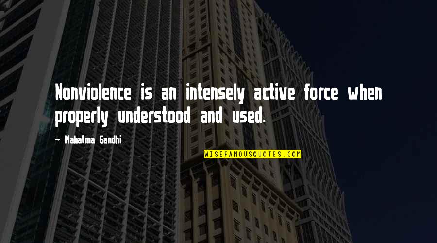 Quinjets Quotes By Mahatma Gandhi: Nonviolence is an intensely active force when properly