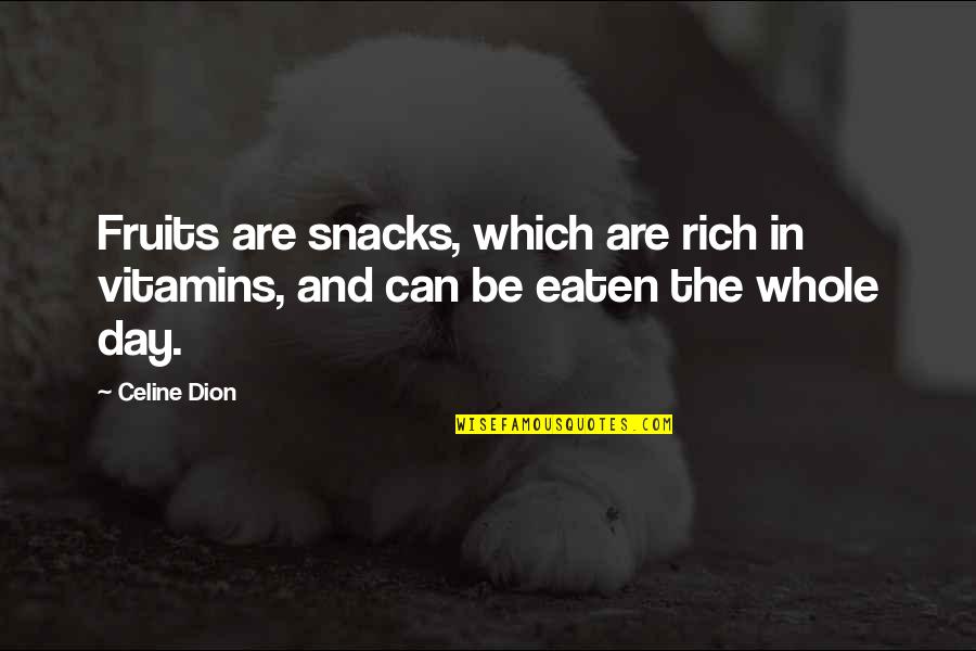 Quinko Quotes By Celine Dion: Fruits are snacks, which are rich in vitamins,