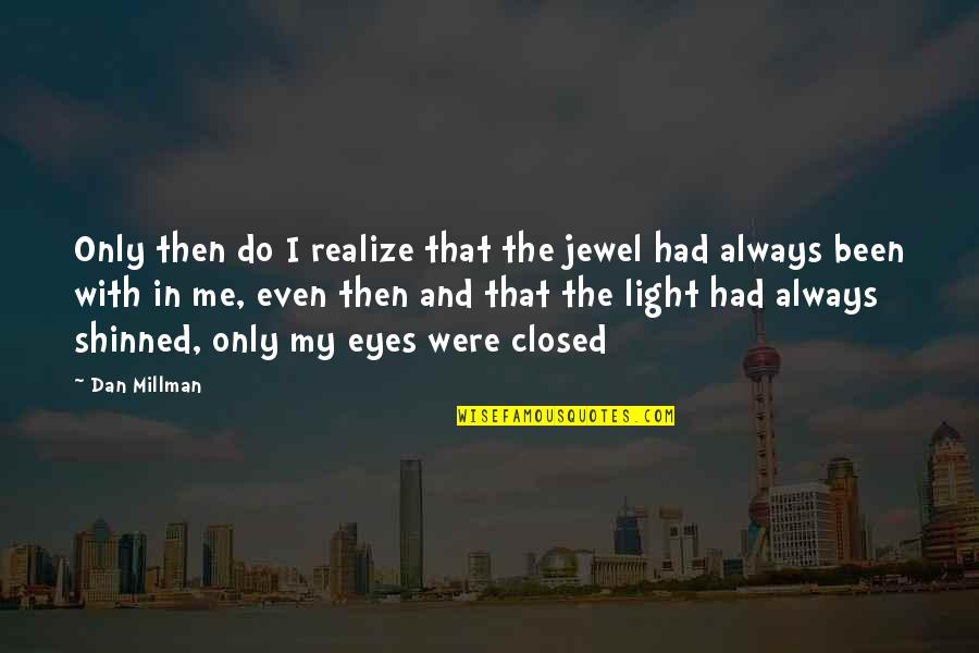Quinky Quotes By Dan Millman: Only then do I realize that the jewel Quinky Quotes By Dan Millman: Only then do I realize that the jewel